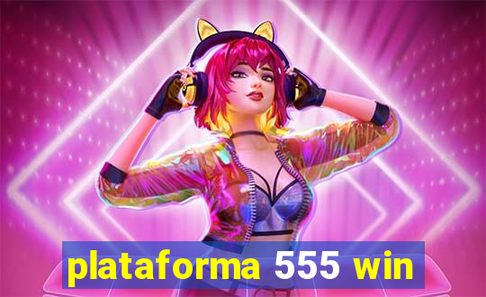 plataforma 555 win